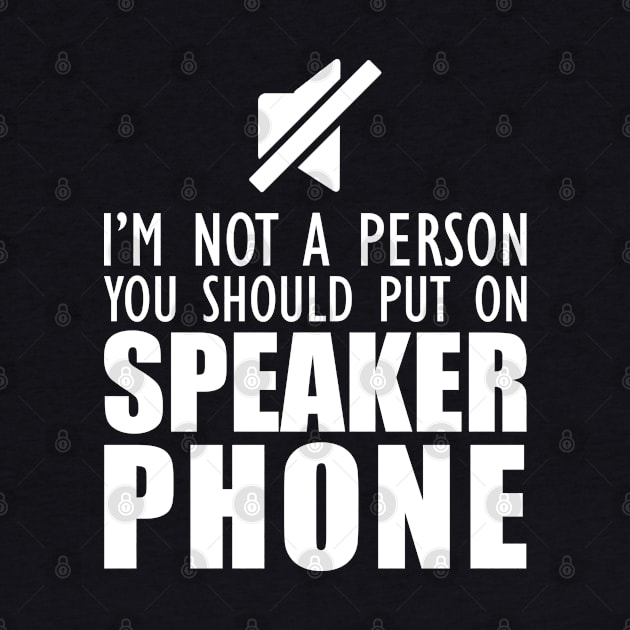 Mom - I'm not a person you should put on speaker phone by KC Happy Shop